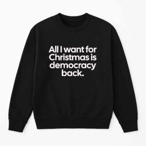 All I Want For Christmas Is Democracy Back Sweatshirt 2 All I Want For Christmas Is Democracy Back Sweatshirt