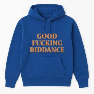 Good Fcking Riddance Shirt 2 Good Fcking Riddance Shirt