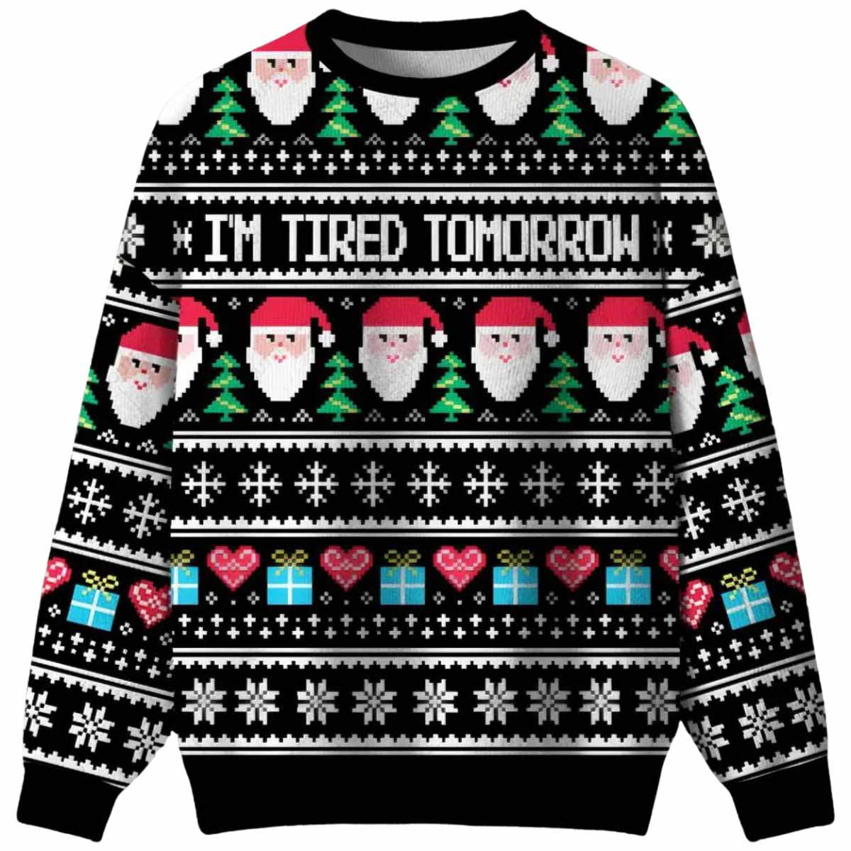 I'm Tired Tomorrow Ugly Christmas Sweater I'm Tired Tomorrow Ugly Christmas Sweater