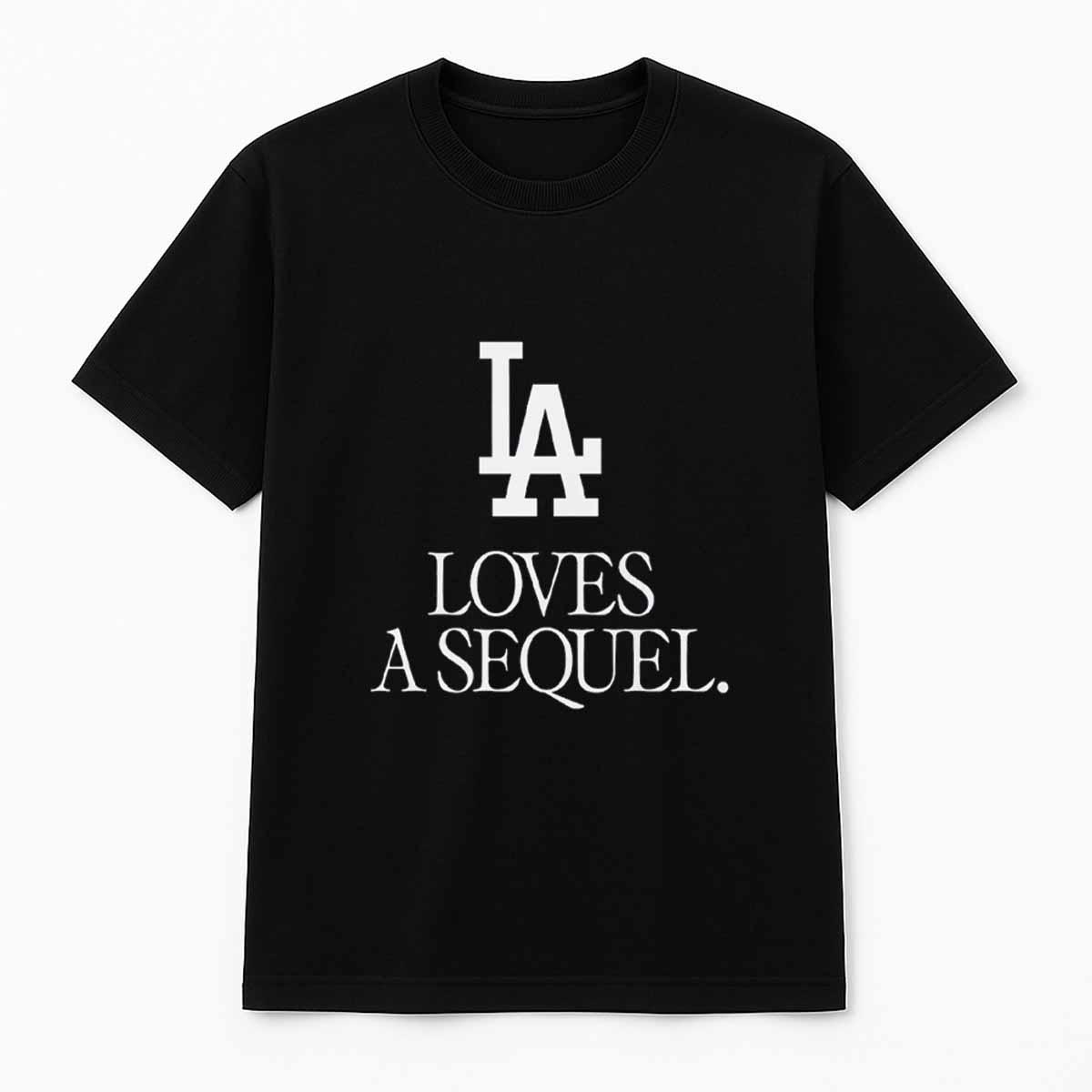 LA Loves A Sequel Shirt LA Loves A Sequel Shirt