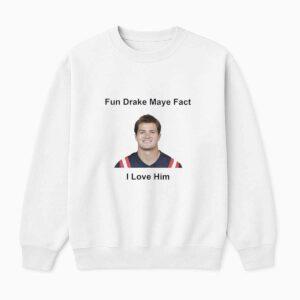 Patriots Fun Drake Maye Fact I Love Him Shirt 1 Patriots Fun Drake Maye Fact I Love Him Shirt