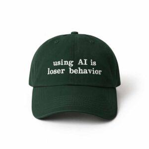 Using Ai Is Loser Behavior Hat
