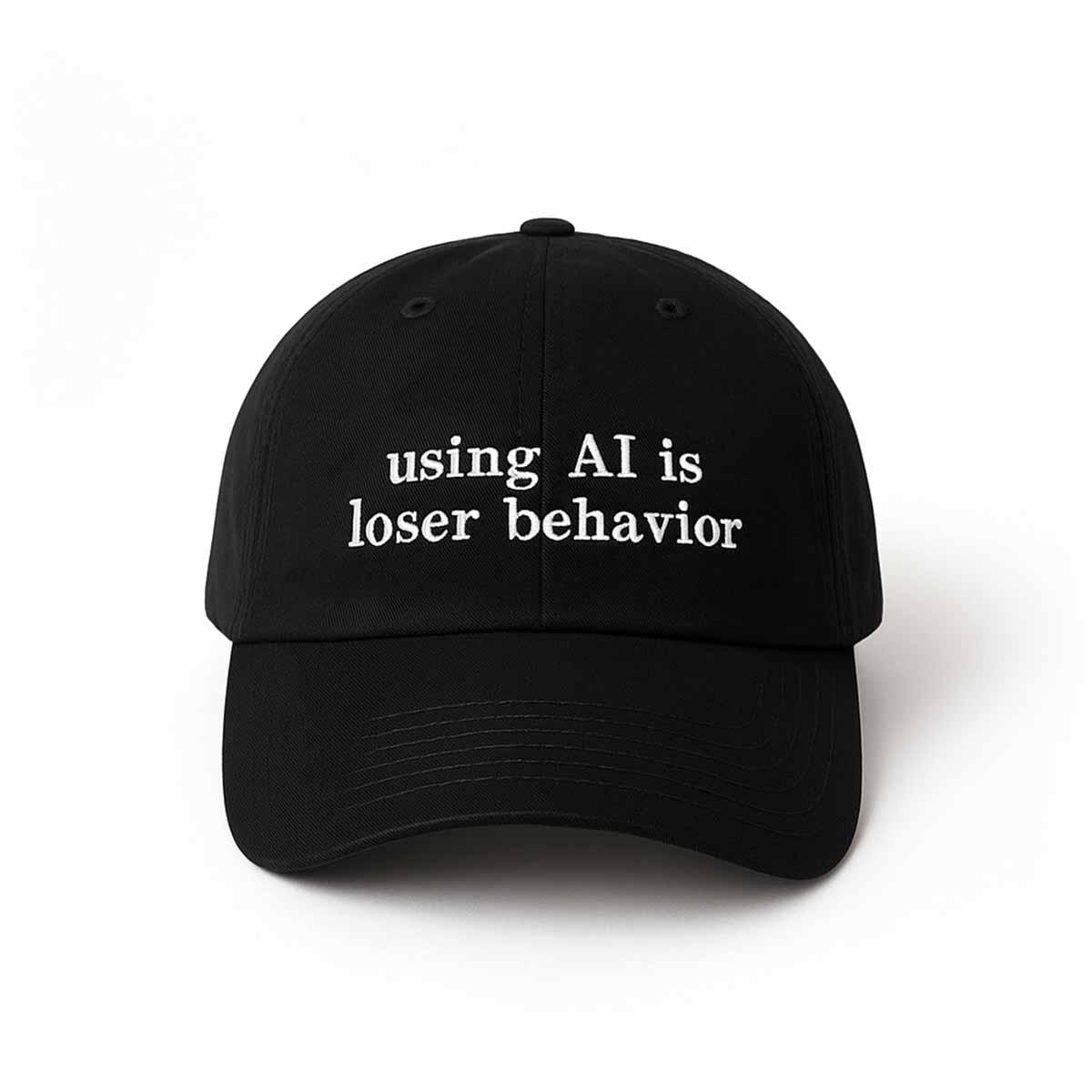 Using AI Is Loser Behavior Hat Using AI Is Loser Behavior Hat