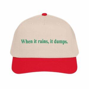 When It Rains It Dumps Hat 1 When It Rains It Dumps Hat