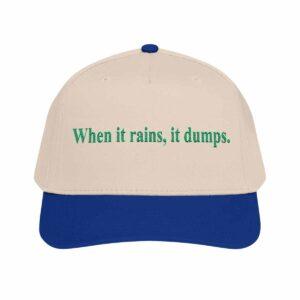 When It Rains It Dumps Hat