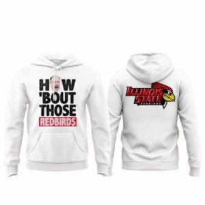 2025 Coach Brock Spack Illinois State Football How Bout Those Redbirds Hoodie 2025 Coach Brock Spack Illinois State Football How Bout Those Redbirds Hoodie