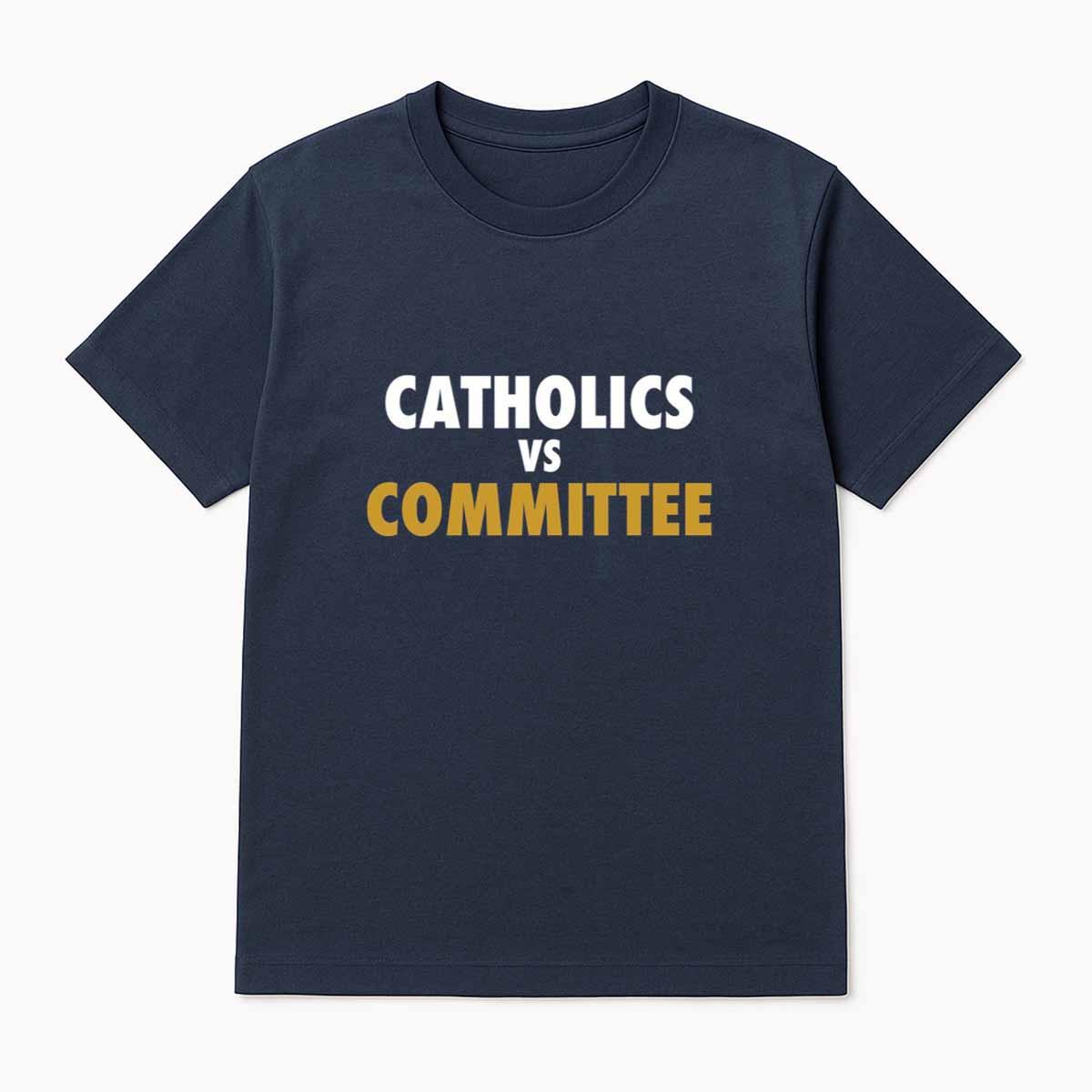 Catholics vs Committee Shirt Catholics vs Committee Shirt