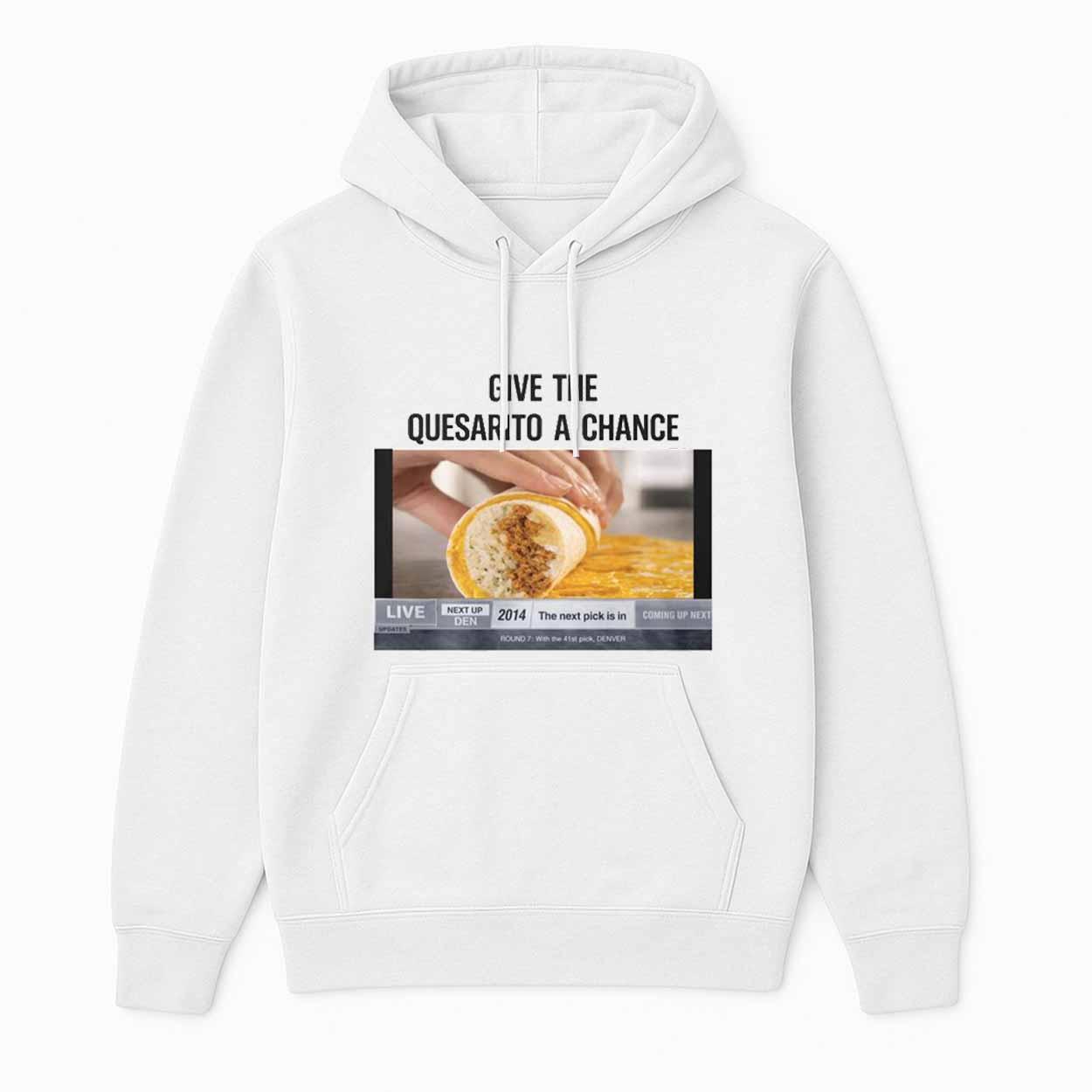 Give The Quesarito A Change Shirt Give The Quesarito A Change Shirt