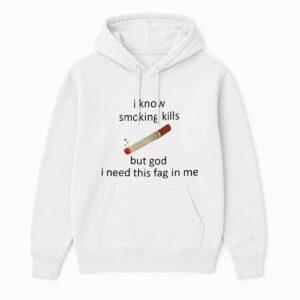 I Know Smoking Kills But God I Need This Fag In Me Shirt 2 I Know Smoking Kills But God I Need This Fag In Me Shirt12