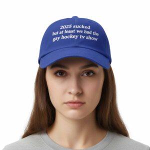 2025 Scked But At Least We Had The Gay Hockey TV Show Hat 1 2025 Scked But At Least We Had The Gay Hockey TV Show Hat