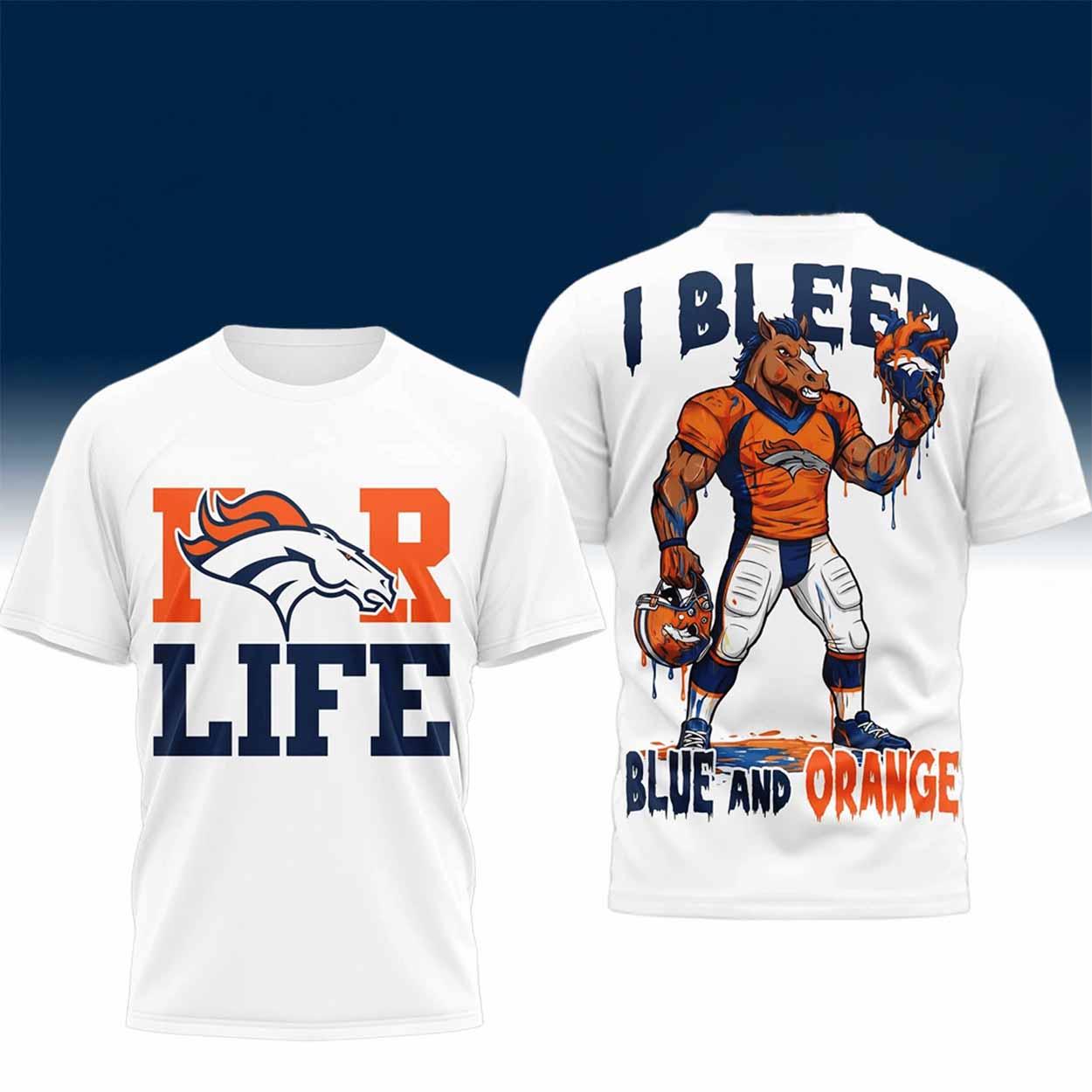 Broncos For Life I Bleed Blue And Orange Shirt Broncos For Life I Bleed Blue And Orange Shirt
