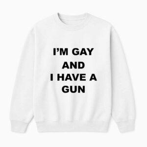 I'm Gay And I Have A Gun Shirt
