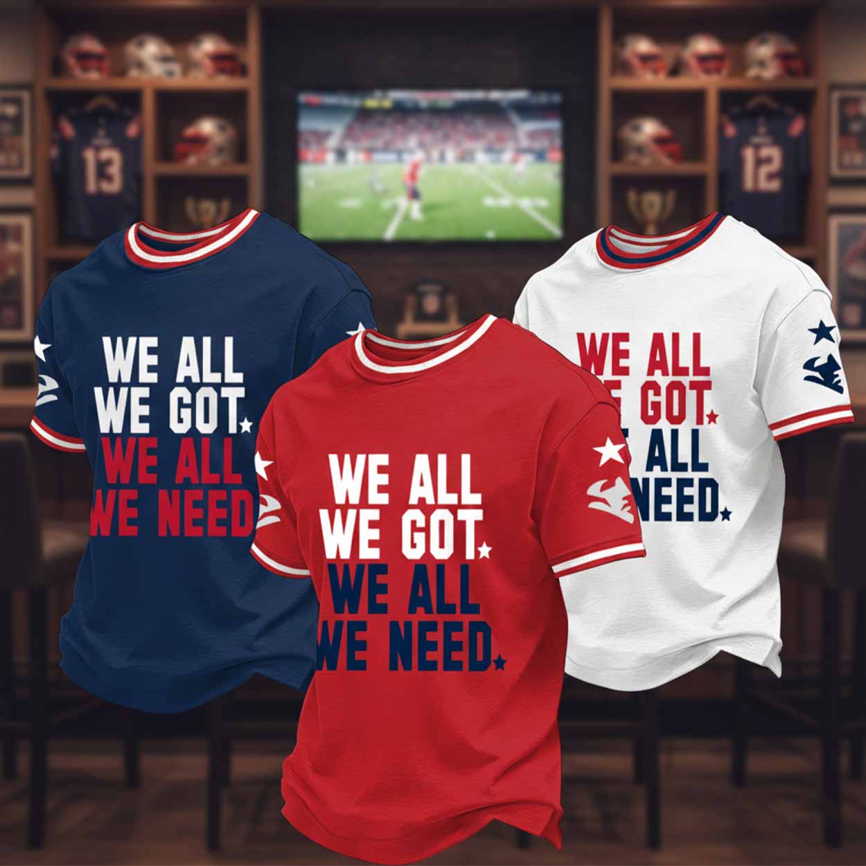 Men's We All We Got We All We Need Gift For Football Fans Casual Tee Men's We All We Got We All We Need Gift For Football Fans Casual Tee