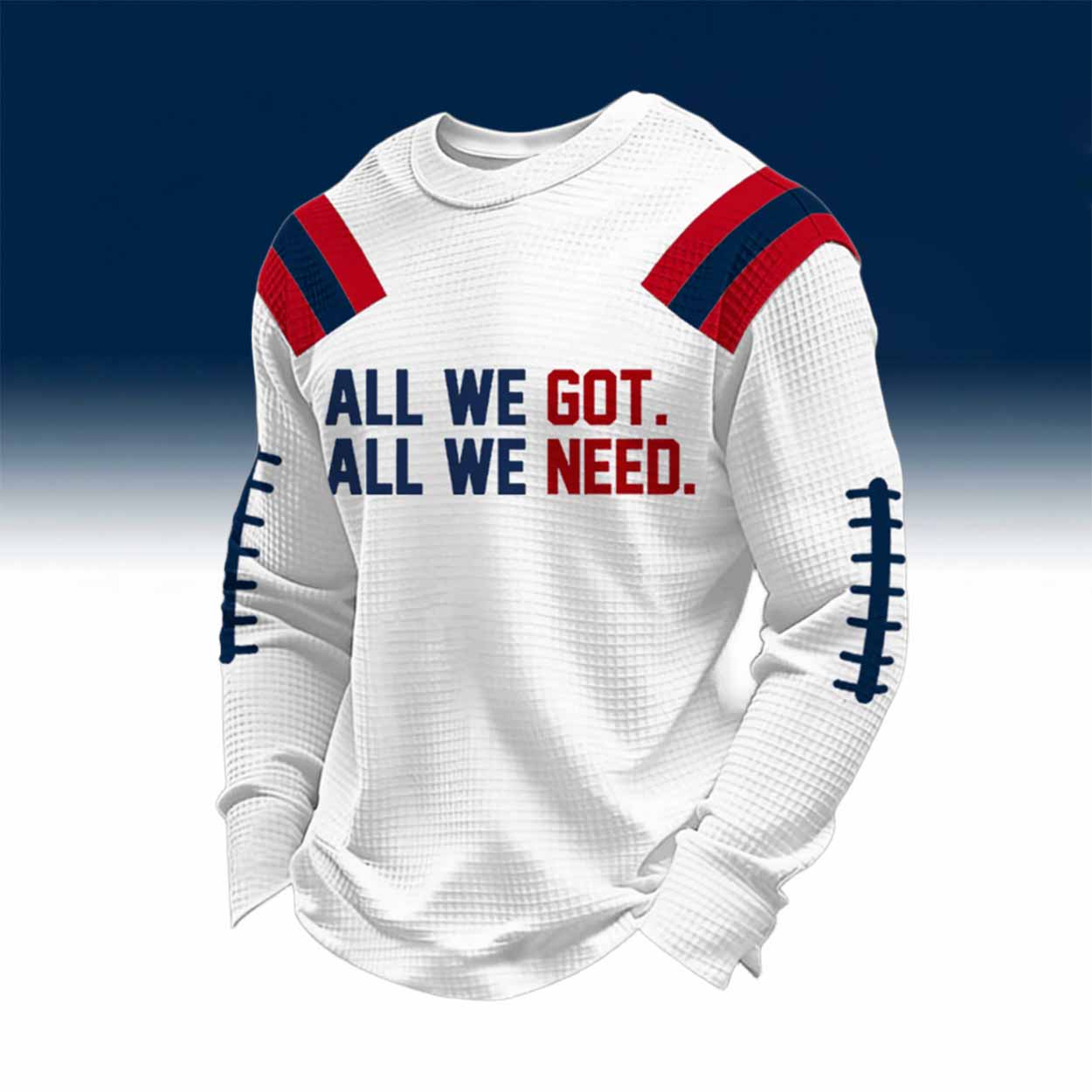 Patriots All We Got All We Need Waffle Hoodie Patriots All We Got All We Need Waffle Hoodie