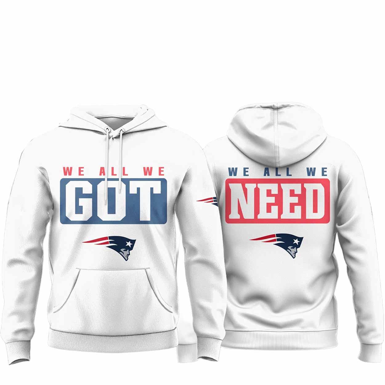 Patriots We All We Got We All We Need Hoodie Patriots We All We Got We All We Need Hoodie