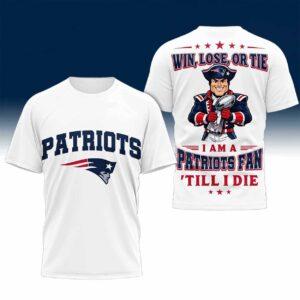 Patriots Win Lose Or Tie I Am A Patriots Fan Till I Die Shirt Patriots Win Lose Or Tie I Am A Patriots Fan Till I Die Shirt