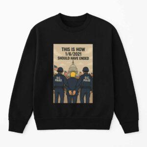 Trump This Is How 1 6 2021 Should Have Ended Shirt
