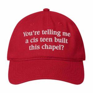 You're Telling Me A Cis Teen Built This Chapel Hat 3 You're Telling Me A Cis Teen Built This Chapel Hat