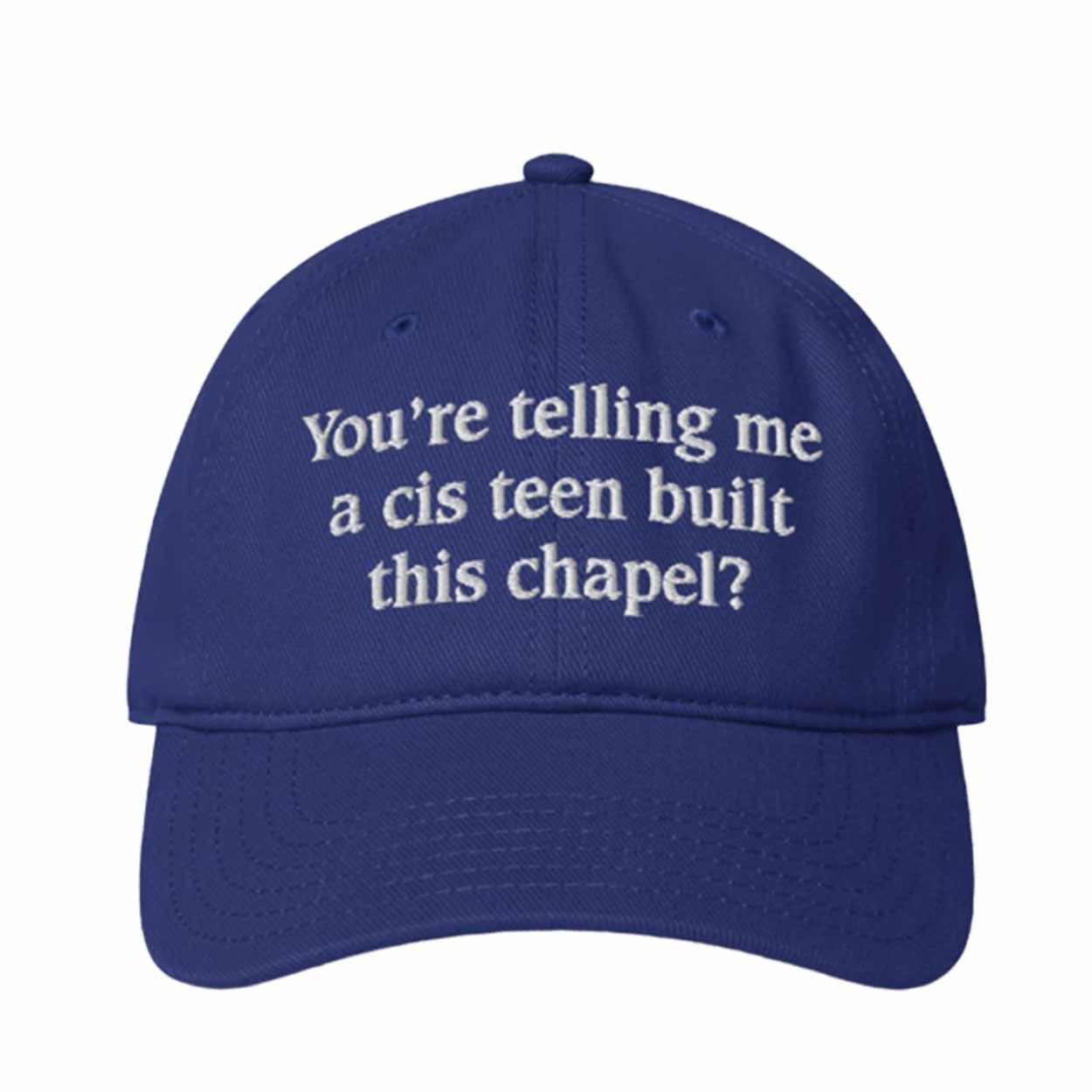 You’re Telling Me A Cis Teen Built This Chapel Hat You’re Telling Me A Cis Teen Built This Chapel Hat