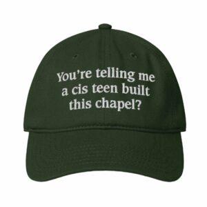 You're Telling Me A Cis Teen Built This Chapel Hat 1 You're Telling Me A Cis Teen Built This Chapel Hat