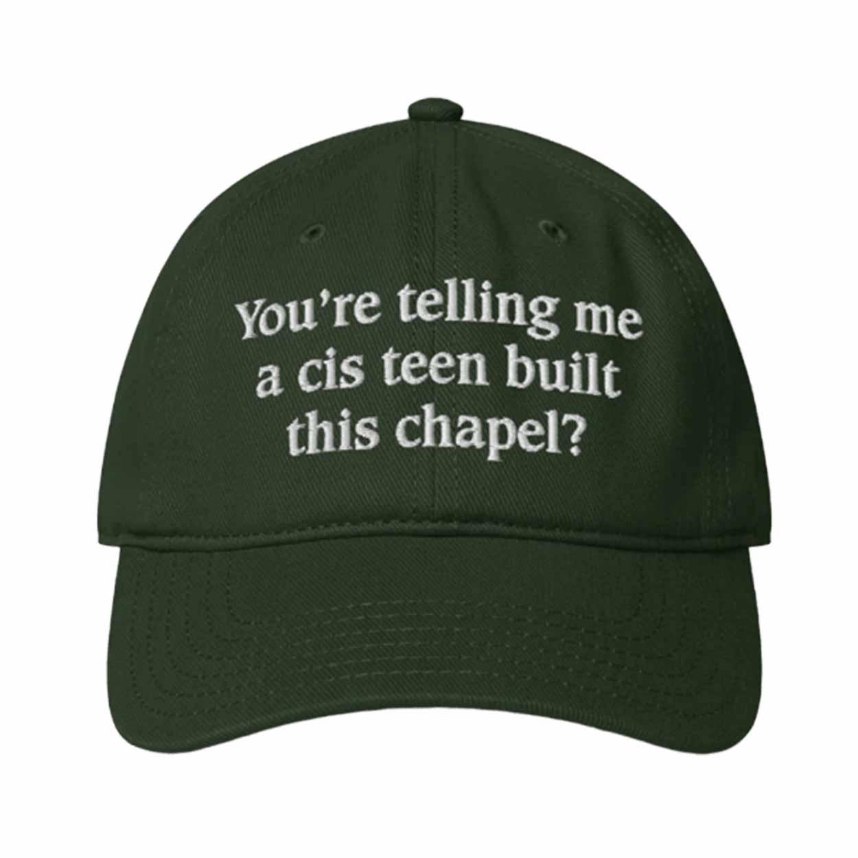 You’re Telling Me A Cis Teen Built This Chapel Hat You’re Telling Me A Cis Teen Built This Chapel Hat