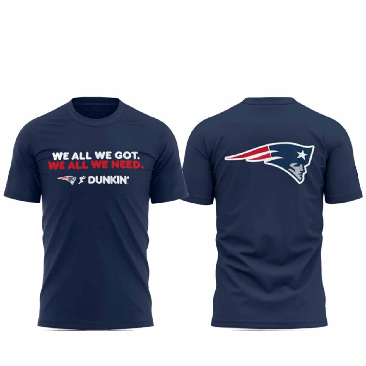 Patriots We All We Got Dunkin Shirt Patriots We All We Got Dunkin Shirt