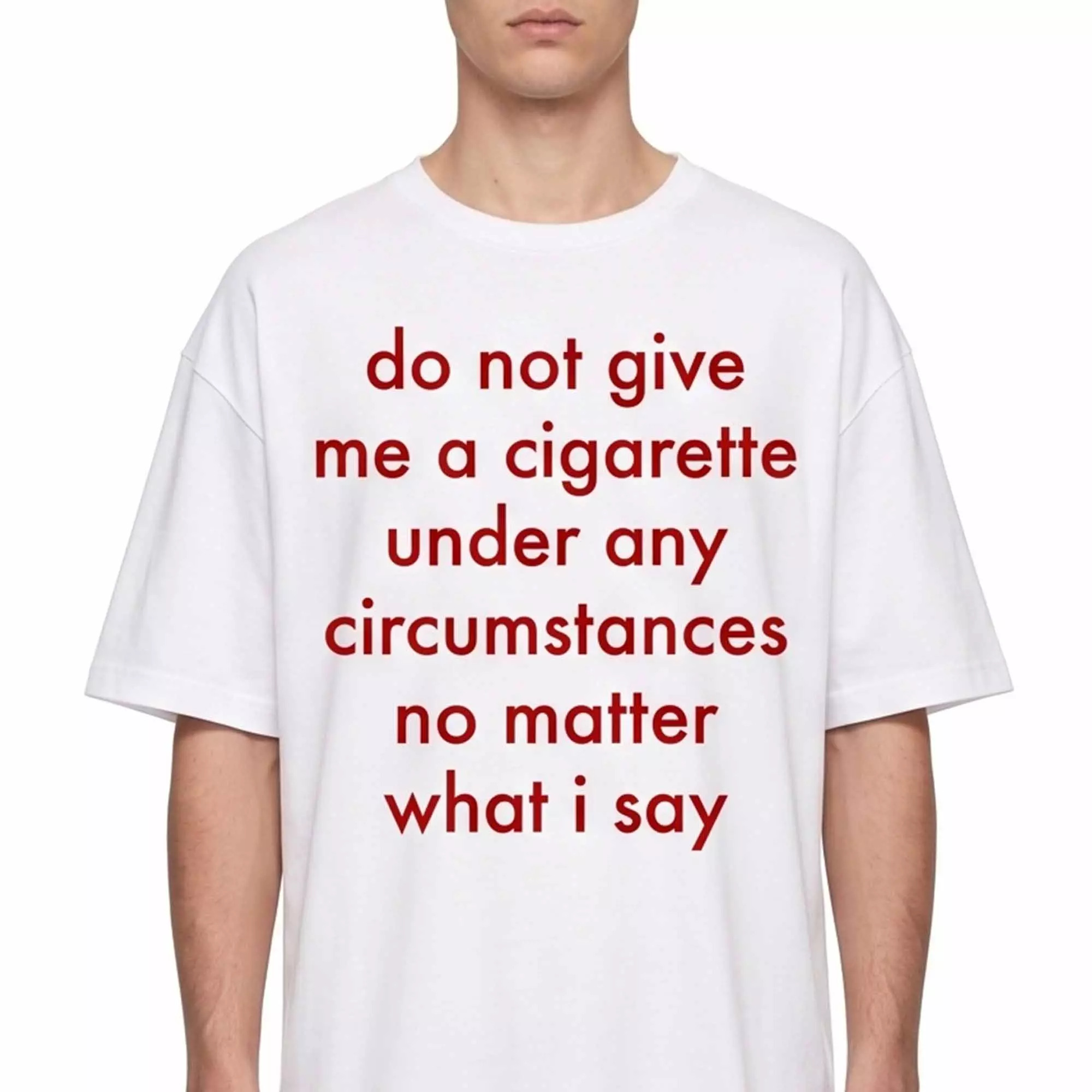 Do Not Give Me A Cigarette Under Any Circumstances Shirt Do Not Give Me A Cigarette Under Any Circumstances Shirt