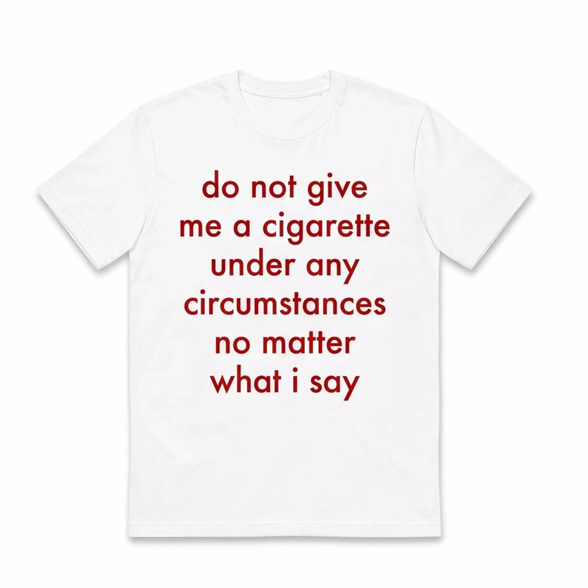 Do Not Give Me A Cigarette Under Any Circumstances Shirt Do Not Give Me A Cigarette Under Any Circumstances Shirt