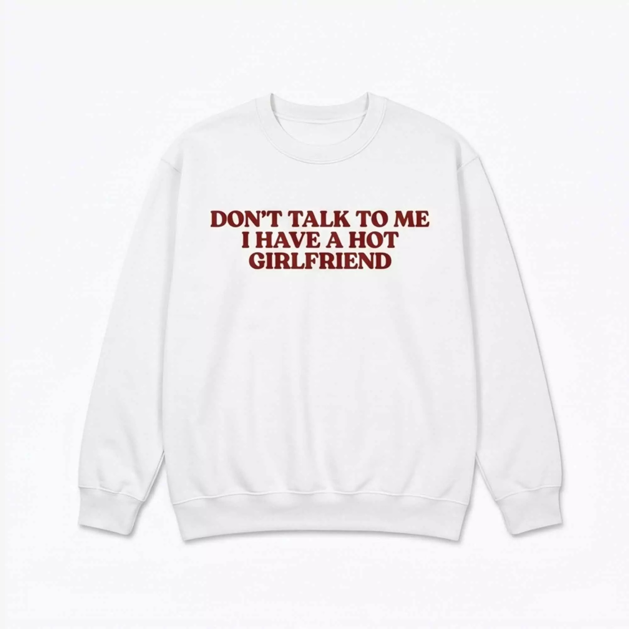 Don’t Talk To Me I Have A Hot Girlfriend Shirt Don’t Talk To Me I Have A Hot Girlfriend Shirt