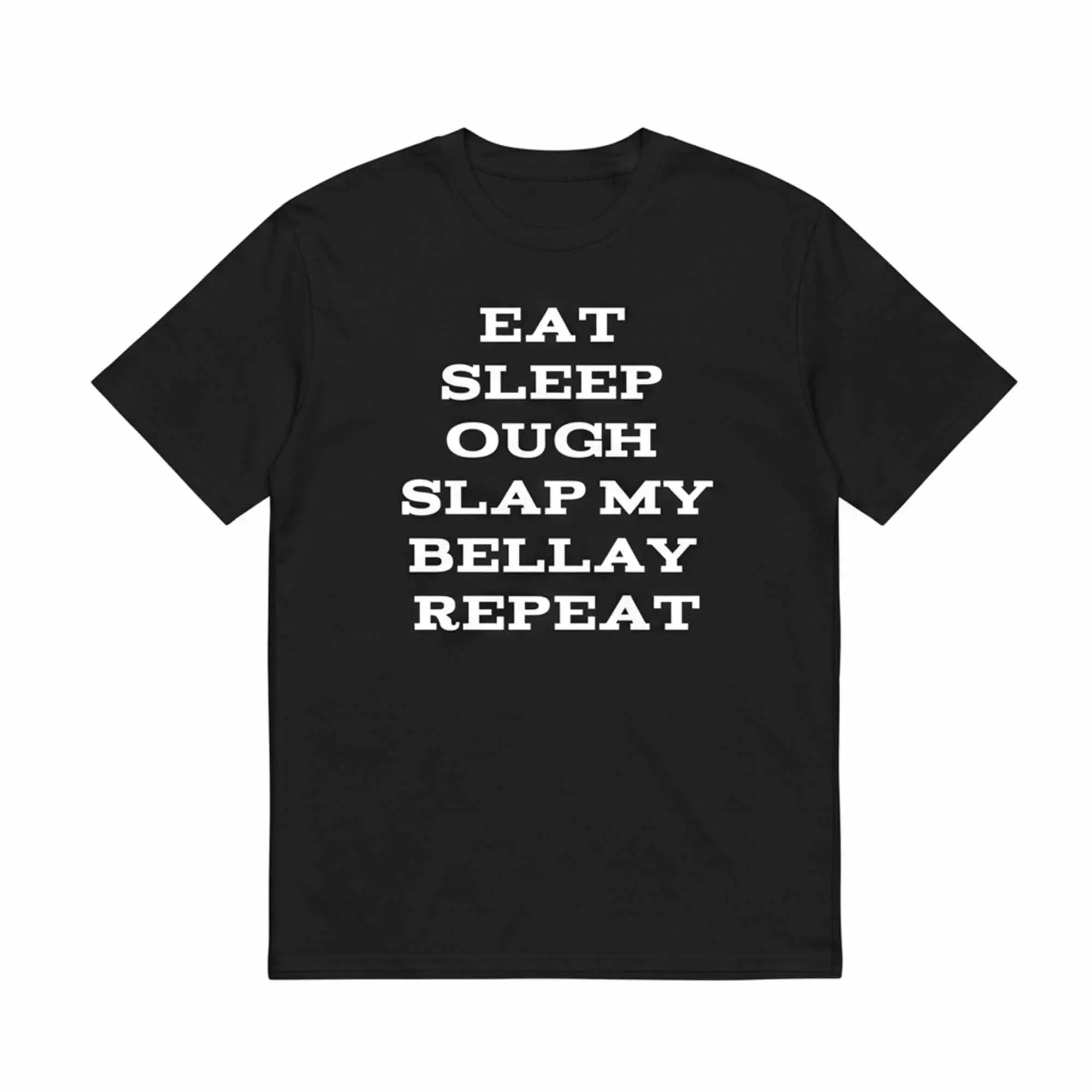Eat Sleep Ough Slap My Bellay Repeat Shirt Eat Sleep Ough Slap My Bellay Repeat Shirt