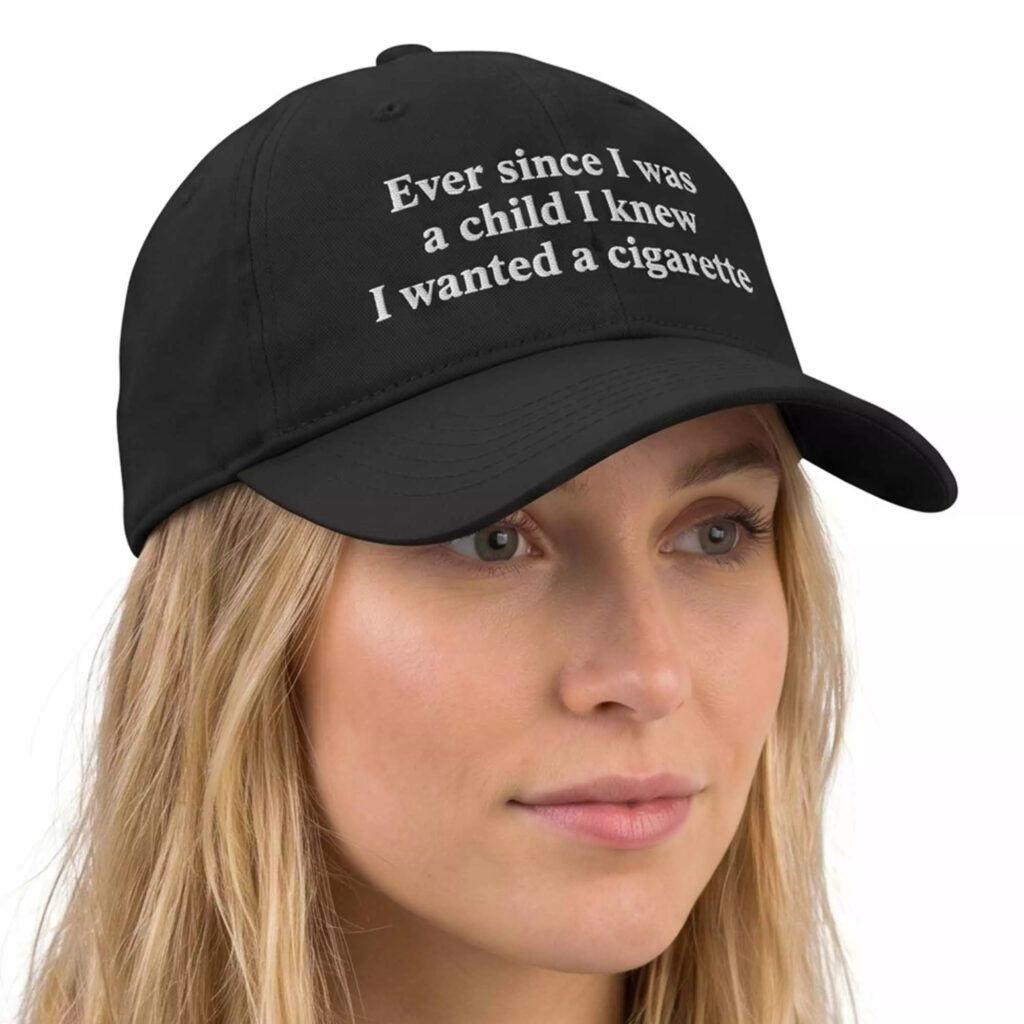 Ever Since I Was A Child I Knew I Wanted A Cigarette Hat