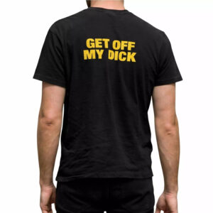 Get Off My Dick Shirt