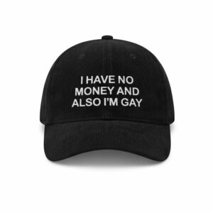 I Have No Money And Also I'm Gay Hat 1 I Have No Money And Also I'm Gay Hat