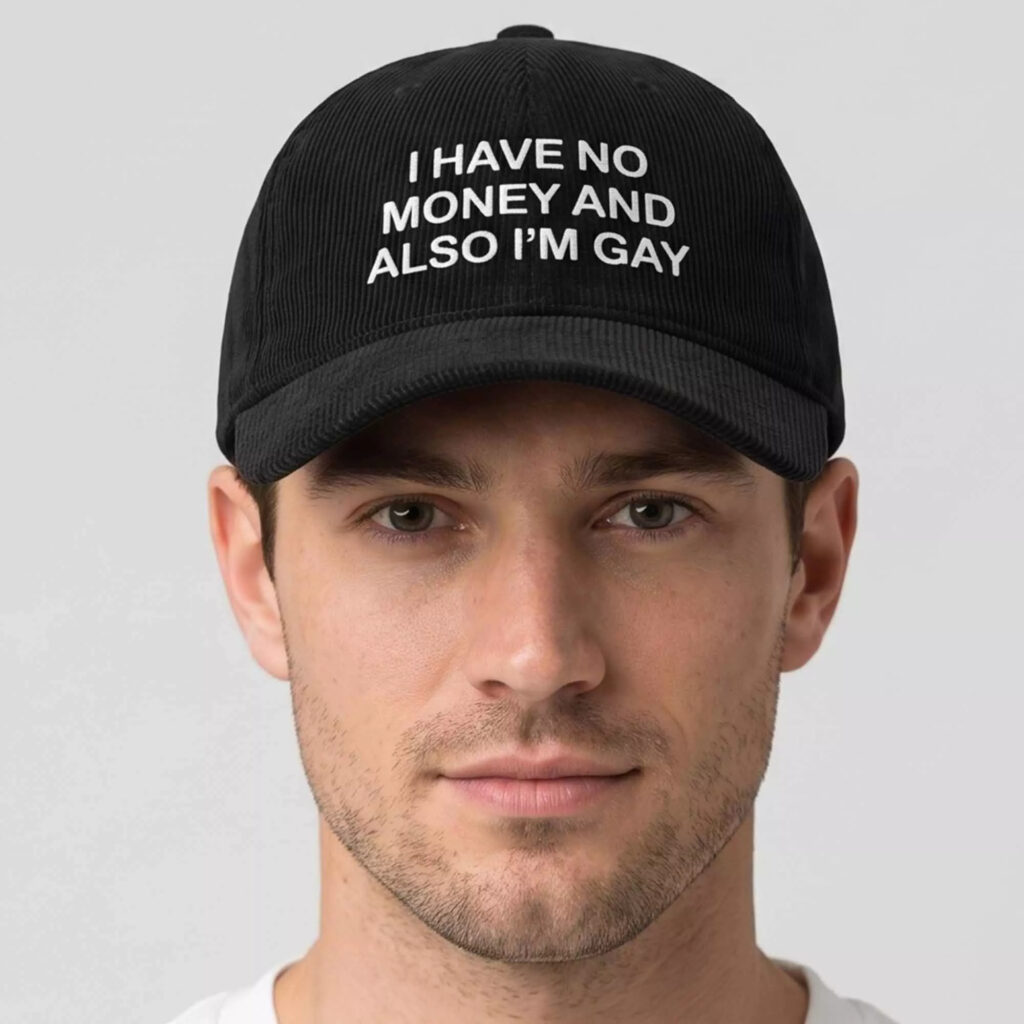 I Have No Money And Also I'm Gay Hat I Have No Money And Also I'm Gay Hat