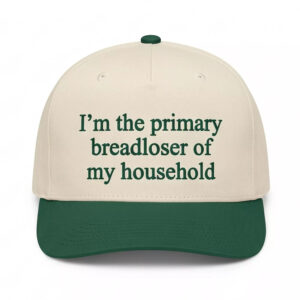 I’m The Primary Breadloser Of My Household Hat 1 I’m The Primary Breadloser Of My Household Hat