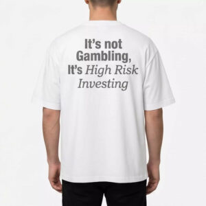 It's Not Gambling It's High Risk Investing Shirt 3 It's Not Gambling It's High Risk Investing Shirt