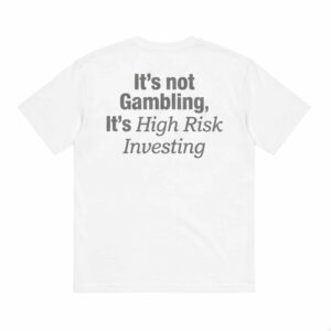 It's Not Gambling It's High Risk Investing Shirt