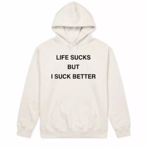 Life Sucks But I Suck Better Shirt 3 Life Sucks But I Suck Better Shirt