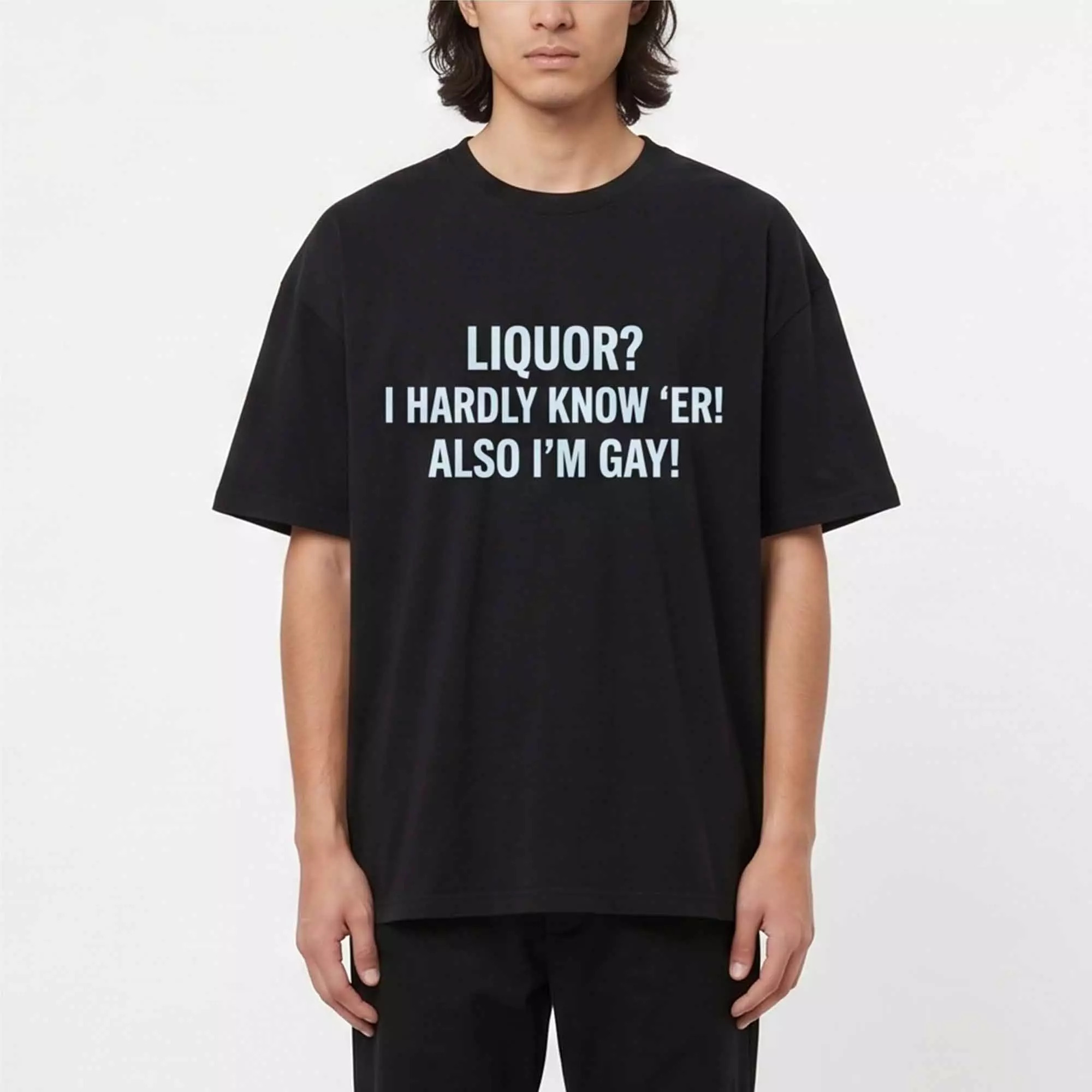 Liquor I Hardly Know ‘Er Also I’m Gay Shirt Liquor I Hardly Know ‘Er Also I’m Gay Shirt