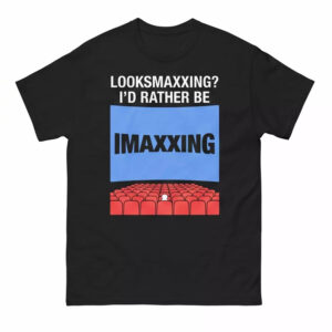 Looksmaxxing I’d Rather Be Imaxxing Shirt