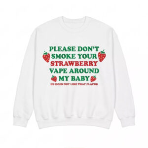 Please Don’t Smoke Your Strawberry Vape Around My Baby Shirt 2 Please Don’t Smoke Your Strawberry Vape Around My Baby Shirt