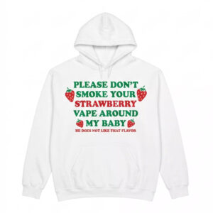 Please Don’t Smoke Your Strawberry Vape Around My Baby Shirt 3 Please Don’t Smoke Your Strawberry Vape Around My Baby Shirt