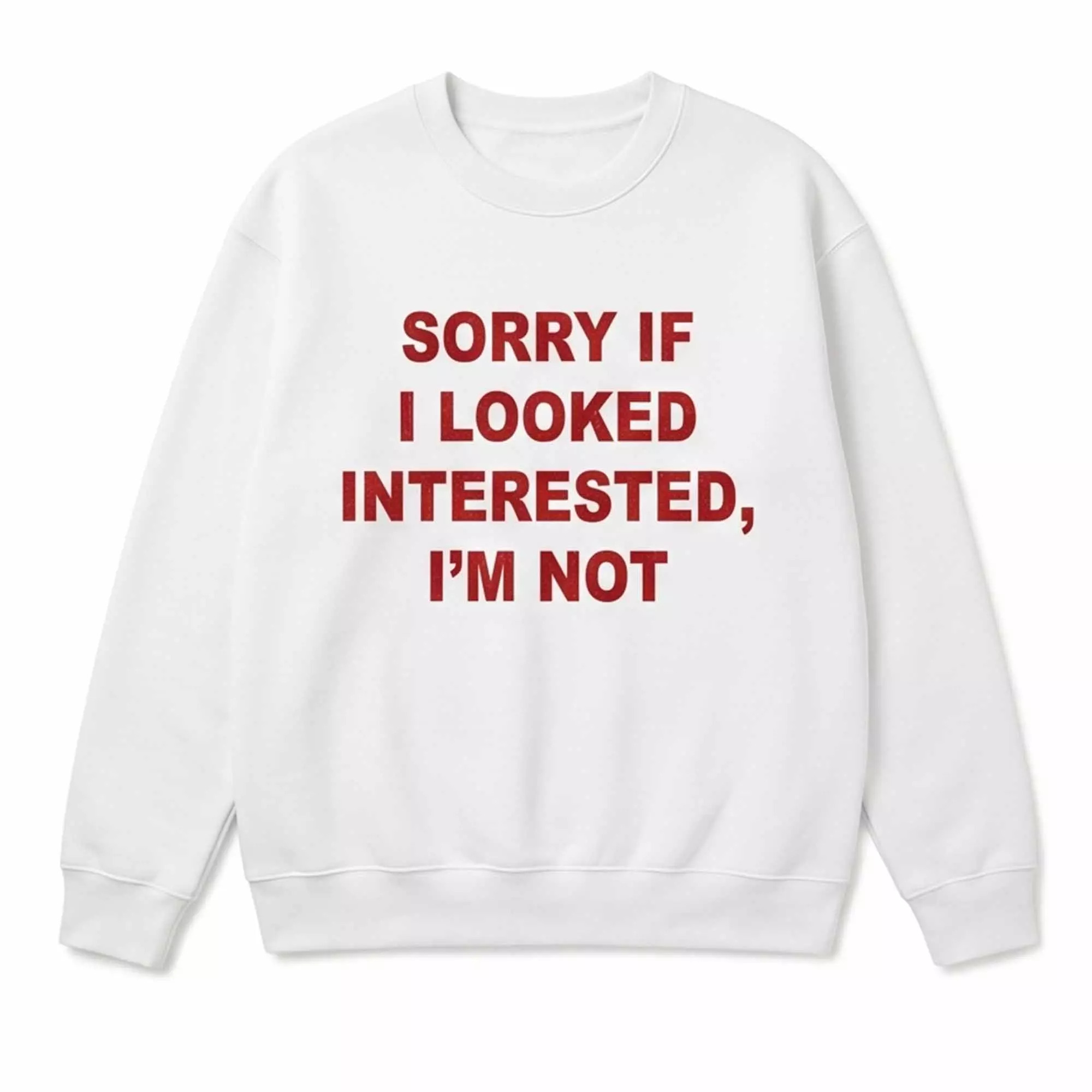 Sorry If I Looked Interested I’m Not Shirt Sorry If I Looked Interested I’m Not Shirt