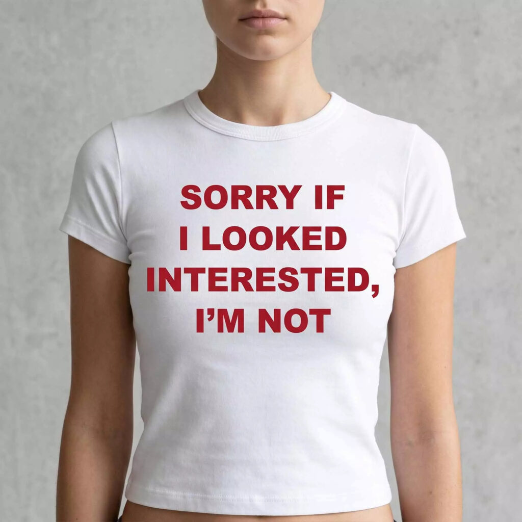 Sorry If I Looked Interested I’m Not Shirt Sorry If I Looked Interested I’m Not Shirt