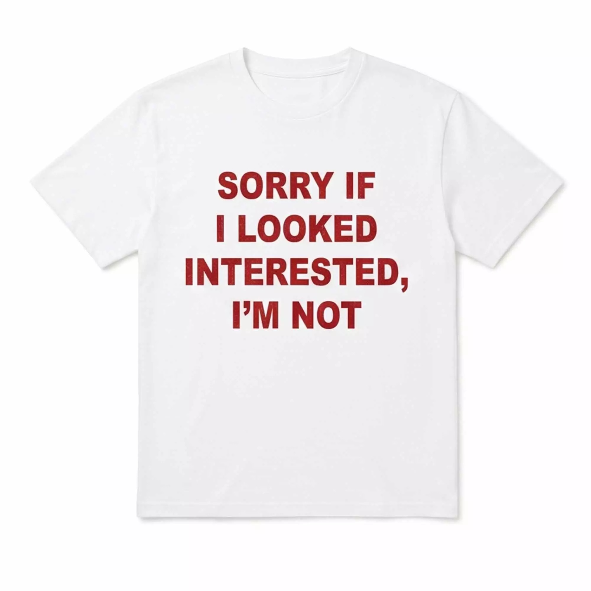 Sorry If I Looked Interested I’m Not Shirt Sorry If I Looked Interested I’m Not Shirt