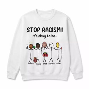Stop Racism It's Okay To Be Shirt 2 Stop Racism It's Okay To Be Shirt