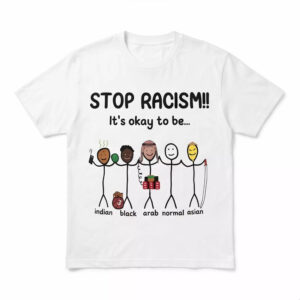 Stop Racism It’s Okay To Be Shirt Stop Racism It’s Okay To Be Shirt
