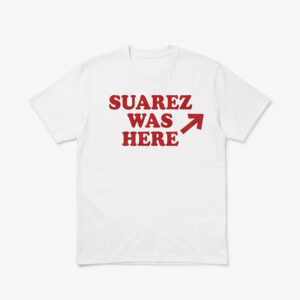Suarez Was Here Shirt Suarez Was Here Shirt