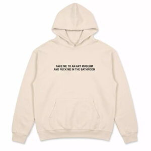 Take Me To An Art Museum And Fuck Me In The Bathroom Shirt 2 Take Me To An Art Museum And Fuck Me In The Bathroom Shirt