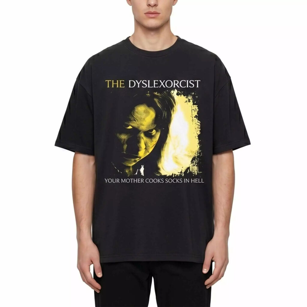 The Dyslexorcist Your Mother Cooks Socks In Hell Shirt The Dyslexorcist Your Mother Cooks Socks In Hell Shirt